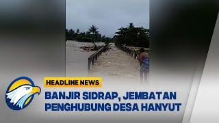 Jembatan Penghubung Desa Hanyut Akibat Banjir di Sidrap Sulsel