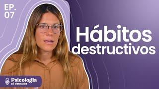 Hábitos Autodestructivos: ¿Por qué repito patrones que me hacen mal? | Psicología al Desnudo | T3 E7