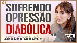 ATAQUE DE SATANÁS NO MOMENTO DE MAIOR FRAGILIDADE ! AMANDA MICAELE #MAISFORTEPODCAST