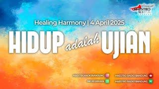 Hidup Adalah Ujian | Healing Harmony 4 April 2025