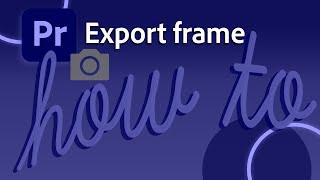 How to quickly export a frame for thumbnails in Premiere Pro