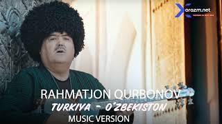 Rahmatjon Qurbonov - Turkiya - O'zbekiston (music version)