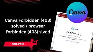 403 forbidden problem canva solved || browser 403 forbidden solve