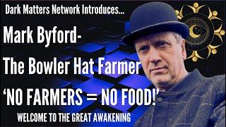 NO FARMERS- NO FOOD!! -MARK BYFORD- The Bowler Hat Farmer- WAKE UP!