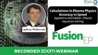 Accuracy vs Speed in plasma physics calculations  | Jędrzej Walkowiak