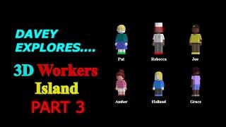 Exploring 3D Workers Island - Part 3