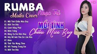 Mối Tình Chiều Mưa Bay, Biết Tìm Đâu Maika Cover - Tuyệt Phẩm Nhạc Trẻ Rumba 8x 9x Hot Tiktok