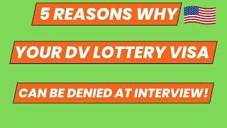 5 REASONS WHY YOUR DV LOTTERY VISA CAN BE DENIED (During Interview) |