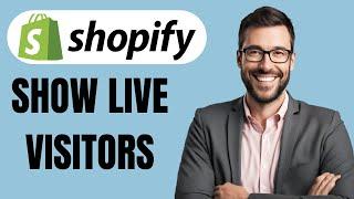 HOW TO SHOW LIVE VISITORS ON SHOPIFY