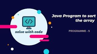 Sorting the array in ascending/descending order without using built-in function | Java | Program 5