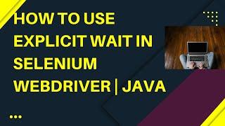 How to use Explicit Wait in Selenium WebDriver | Java | Waits