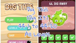 Dig this (Dig it) 44-1 to 44-20 Dig away Chapter 44 All levels