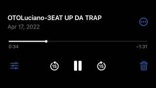 3EAT UP DA TRAP- OTO Luciano