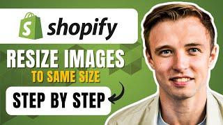 How To Resize Your Product Images To The Same Size On Shopify (2025) Easy Tutorial