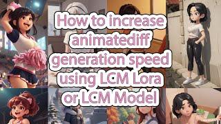 How to increase animatediff generation speed using LCM Lora or LCM Model