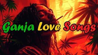 Ganja Love Songs: Songs to Feel & Chill/ Reggae Music