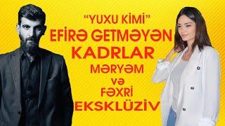 Yuxu kimi / Məryəm və Fəxri / Efirə germəyən kadrlar / EKSKLÜZİV