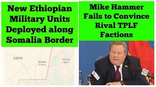 New Ethiopian Military Units Deploy along Somalia Border | Mike Hammer Fails to Convince TPLF Groups