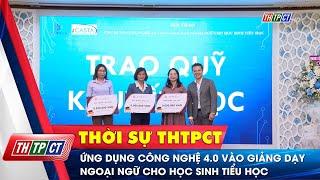 Ứng dụng công nghệ 4.0 vào giảng dạy ngoại ngữ cho học sinh tiểu học | Cần Thơ TV