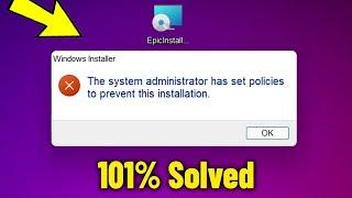 The system administrator has set policies to prevent this installation on Win10/11/8/7 - Solved 