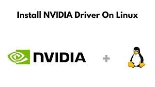 Install NVIDIA Driver On Linux