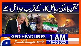 Missile attack on Netanyahu's residence | Headlines Geo News 1 AM (16th June 2025)