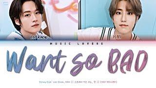 Stray Kids' Lee Know, HAN - 'Want so BAD' Lyrics (스트레이 키즈' 리노, 한 'Want so BAD' 가사) [Han/Rom/Eng]