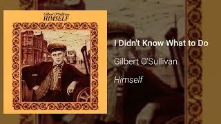 Gilbert O'Sullivan - I Didn't Know What to Do (Official Audio)