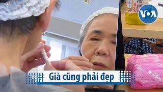 Già cũng phải đẹp Già cũng phải đẹp | VOA Tiếng Việt