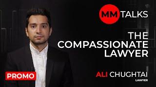 The Compassionate Lawyer I Ali Chughtai I Promo | MM Talks