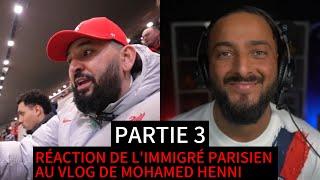 L'IMMIGRE PARISIEN REAGIT AU VLOG DE MOHAMED HENNI PARTIE 3 ( en live ) #immigréparisien