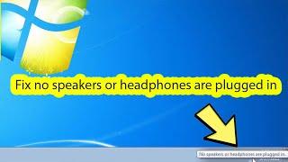 No speakers or headphones are plugged in windows 7 fix