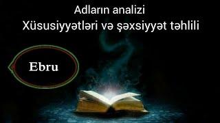 Adların analizi,mənfi və müsbət cəhətləri,Xüsusiyyətləri və Şəxsiyyət təhlili (EBRU)