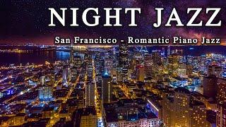 Night Jazz  San Francisco  Romantic Slow Piano Jazz Music  Stunning Night Views of the Nice City