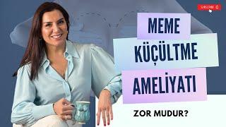 Meme Küçültme Ameliyatı Zor Mudur ? Op. Dr.Leyla ARVAS | Quartz Clinique