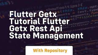 flutter getx tutorial flutter getx rest api state management