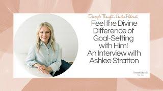 Disciple Thought Leader Podcast #170: Feel the Divine Difference of Goal-Setting with Him!