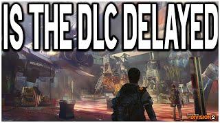 THE DIVISION 2 DLC DELAYED....?