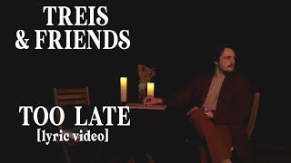 Treis & Friends - Too Late [Lyric Video]