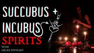 SUCCUBUS, INCUBUS + SPIRITS - with Orlee Stewart