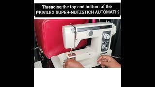 Threading the Top and bottom of privileg super nutzstich automatic