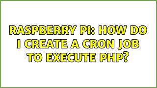 Raspberry Pi: How do I create a cron job to execute PHP? (3 Solutions!!)