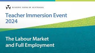 Labour Market and Full Employment –Alex Ballantyne –Teacher Immersion Event 2024