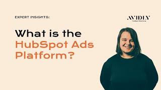 What is the HubSpot Ads Platform? | Avidly Expert Insights