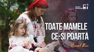 Toate mamele ce-și poartă | Viorel Bar | Cântare | Oastea Domnului