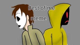 Best of me |MEME.  / marble hornets ( OLD)