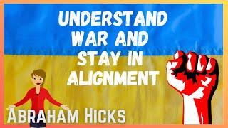 Abraham Hicks - UNDERSTANDING WAR and  staying in alignment  4K