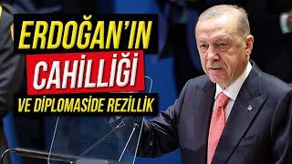 Erdoğan'ın Cahilliği ve Diplomaside Rezillik