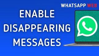 How To Enable Disappearing Messages On WhatsApp Web On PC (New Update)