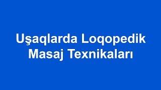 Uşaqlarda Loqopedik Masaj Texnikaları (17.02.2019)